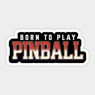 Born To Play Pinball Sticker